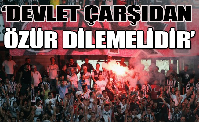 'Beşiktaş ve Çarşı ‘sakıncalı tribün’ olarak görülüyorsa buna futbol denmez!'