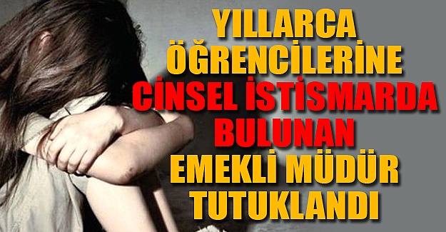 Cinsel istismar davasına emekli müdür Adil Ş. tutuklandı