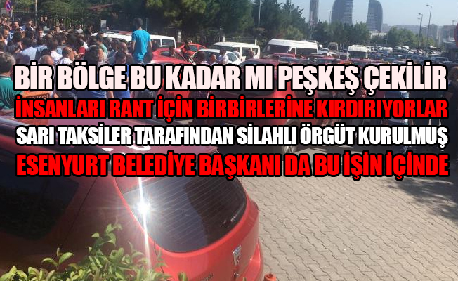 İstanbul'un o ilçesinde taksi krizi; pompalı tüfeklerle çatışma, sopalı kavgalar