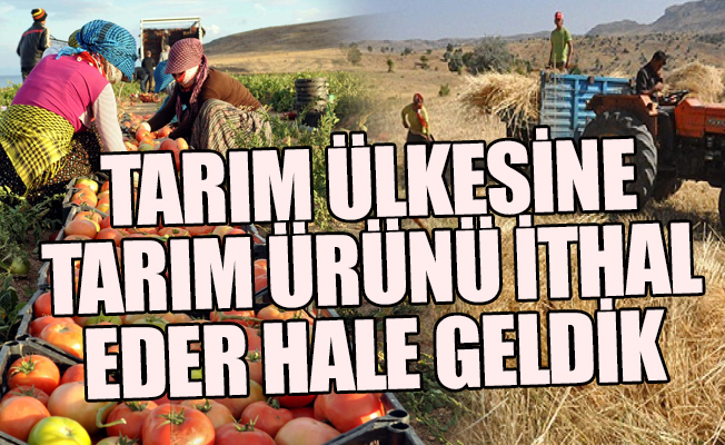 AKP yüzünden çiftçi mazot, gübre alamaz hale gelmiş, milyonlarca dönüm arazi boş kalmıştır