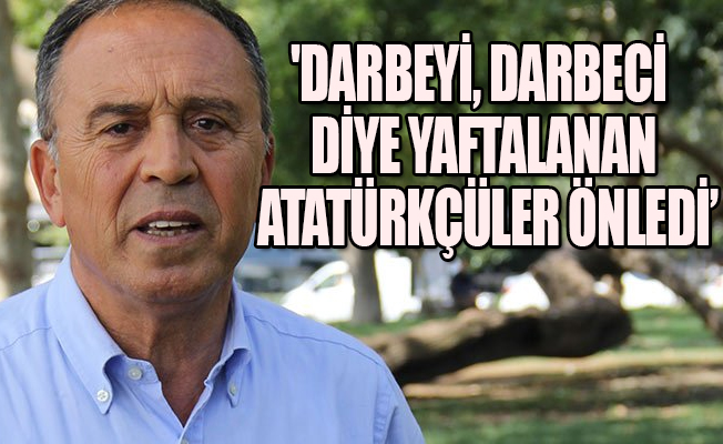 'Darbeciler Atatürkçüdür tezi çöktü'