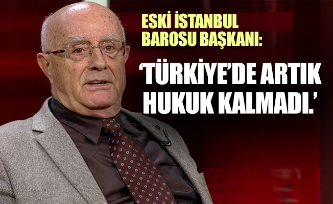 Turgut Kazan: Türkiye artık hukuk devleti değil