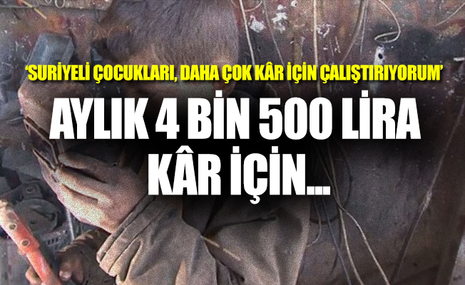 Suriyeli çocuklar daha çok kar için çalıştırılıyor!