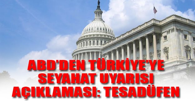ABD'den seyahat uyarısı açıklaması: Tesadüfen