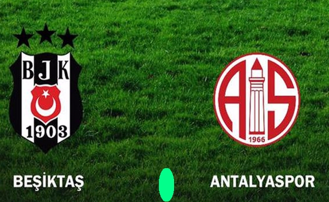 Beşiktaş Antalyaspor maçı ilk 11'leri belli oldu