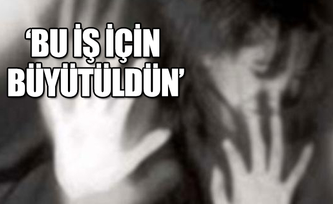 Cinsel istismar iddiasında şok eden sözler: Seni müşteriye götüreceğim!
