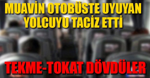 Muavin otobüste uyuyan yolcuyu taciz etti
