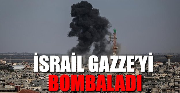 İsrail Gazze'yi bombaladı