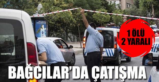 Bağcılar'da silahlı çatışma; 1 ölü, 2 yaralı