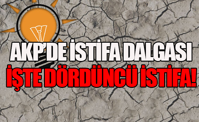 AKP'de istifa depremi devam ediyor... 4 istifa birden!