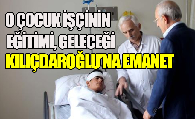 Ailesinden 3 kişiyi kaybeden çocuk işçiye Kılıçdaroğlu sahip çıktı