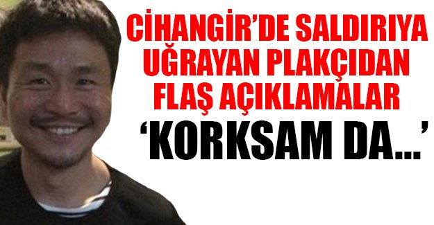 Cihangir'de saldırıya uğrayan plakçı: Korksam da sizinle yaşamak istiyorum