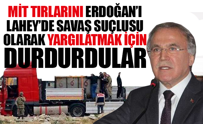 AKP'li Şahin: MİT TIR'larını Erdoğan'ı savaş suçlusu olarak yargılatmak için durdurdular