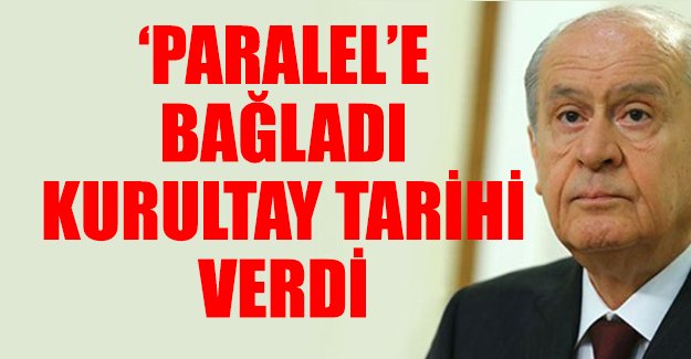 Bahçeli kurultay için tarih verdi