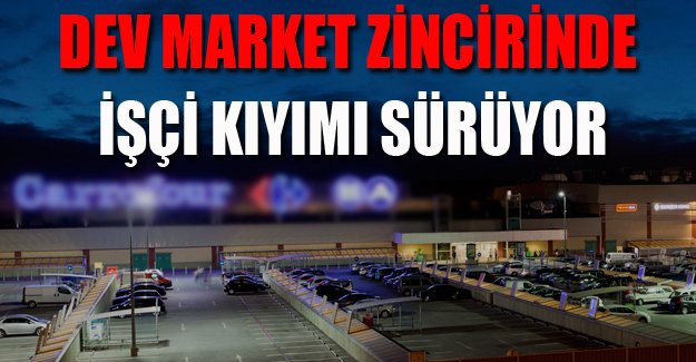 Carrefour'da işçi kıyımı: 900 işçi, 'performans' gerekçesiyle işten atıldı