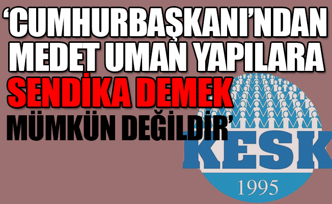 Kamu-Sen ve KESK'ten, sendikaların hükümetle uzlaşma tepkisi!