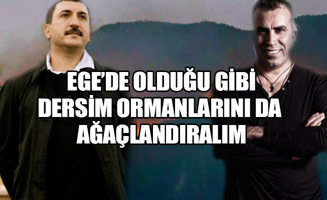 Ferhat Tunç'tan; Haluk Levent'e çağrı: Gel güzel kardeşim Dersim ormanlarını da birlikte ağaçlandıralım