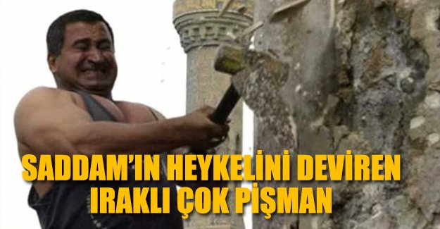 Saddam Hüseyin heykelini deviren Iraklı pişman oldu