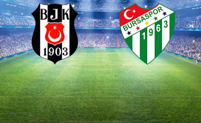 Beşiktaş-Bursaspor mücadelesinin İlk 11'leri belli oldu