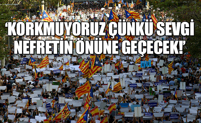 Barcelona'da teröre karşı 'Korkmuyorum' yürüyüşü!
