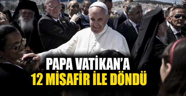 Papa, 12 mülteciyi Midilli'den Vatikan'a götürüyor