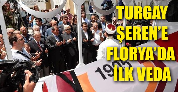 Turgay Şeren'e ilk veda Florya'da yapıldı