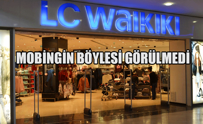 LC Waikiki'de işçiye aşık olmak yasak!
