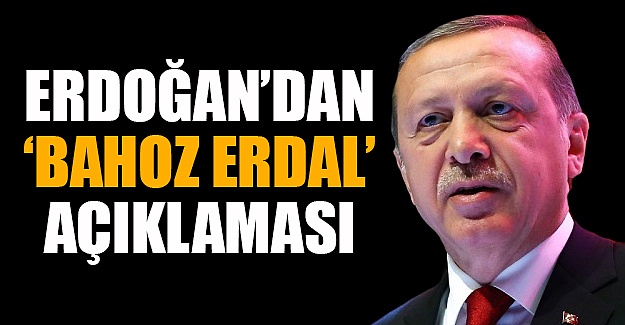 Cumhurbaşkanı Erdoğan'dan 'Bahoz' açıklaması