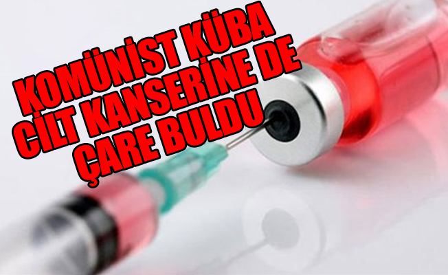 Komünist Küba cilt kanserine de çare buldu