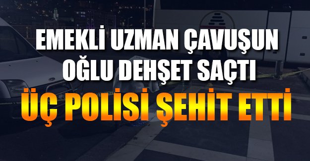Şanlıurfa'da 3 polis şehit oldu!