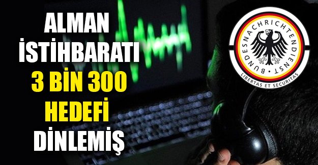 Alman İstihbaratı, 3 bin 300 hedefi dinlemiş
