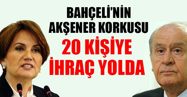MHP'de Meral Akşener ve 20'ye yakın isme ihraç yolda