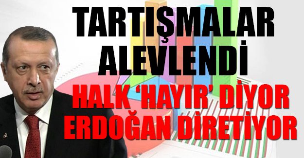 Halk 'hayır' diyor, Erdoğan diretiyor!
