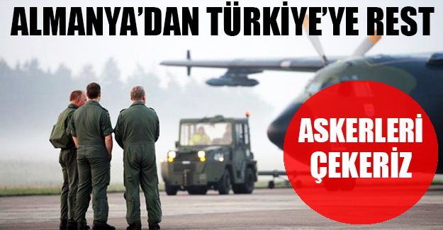 Almanya'dan Türkiye'ye rest: Askeri çekebiliriz