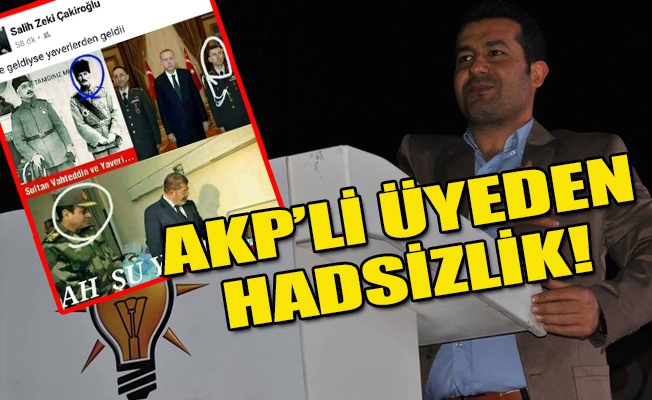 AKP'liden Atatürk'e çirkin hakaret!