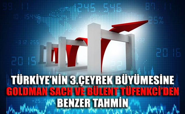 Goldman Sach ve Bülent Tüfenkci'den benzer büyüme tahmini
