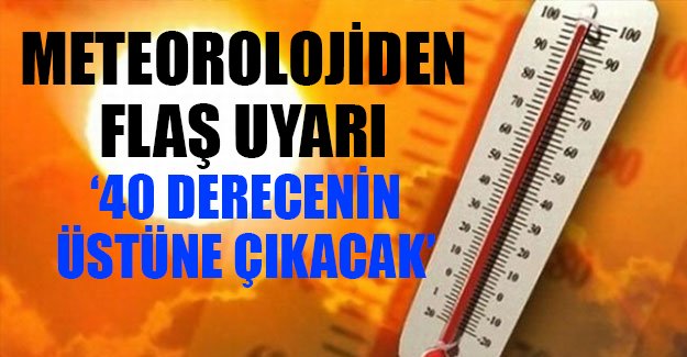 Cumartesi 'kavurucu' sıcaklar geliyor