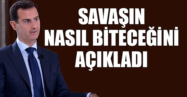 Esad savaşın nasıl biteceğini açıkladı