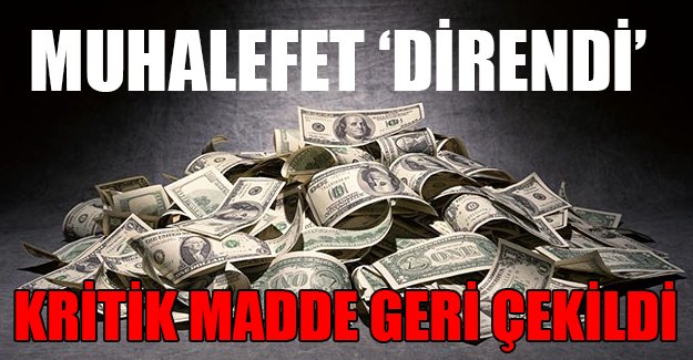 Muhalefet direndi, 'Varlık Barışı' maddesi geri çekildi