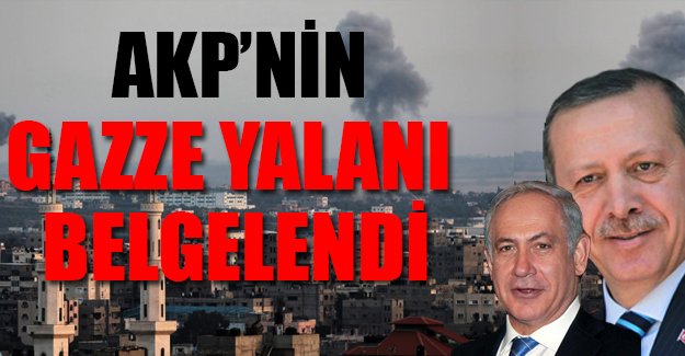AKP'nin Gazze yalanı belgelendi