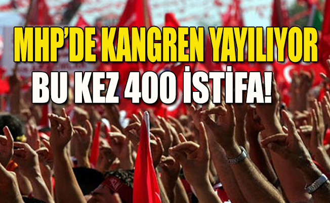 MHP'de 400 istifa daha!