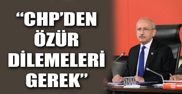 Kılıçdaroğlu: CHP'den özür dilemeleri gerek