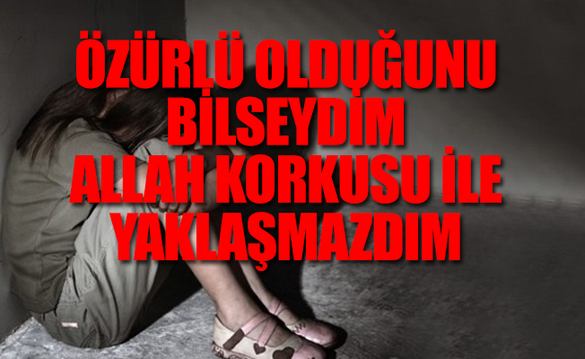 Engelli çocuğa cinsel istismar sanığından skandal ifade