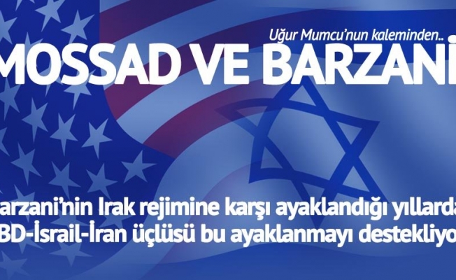 Uğur Mumcu Mossad ile Barzani ailesinin ilişkisini bu yazısıyla anlatmıştı