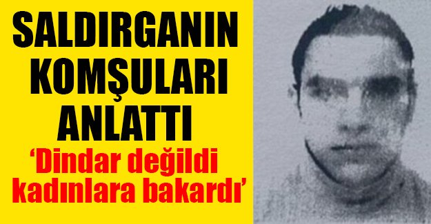 Nice saldırganını komşuları anlattı: Dindar görünmüyordu, kızlara bakardı