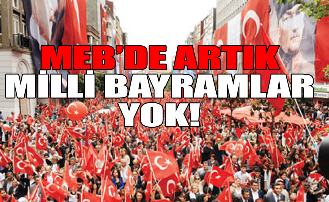 MEB'de büyük skandal: 23 Nisan, 19 Mayıs, 30 Ağustos, 29 Ekim yok