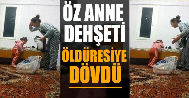 Mersin'de öz anne dehşeti! Çocuğunu öldüresiye dövdü