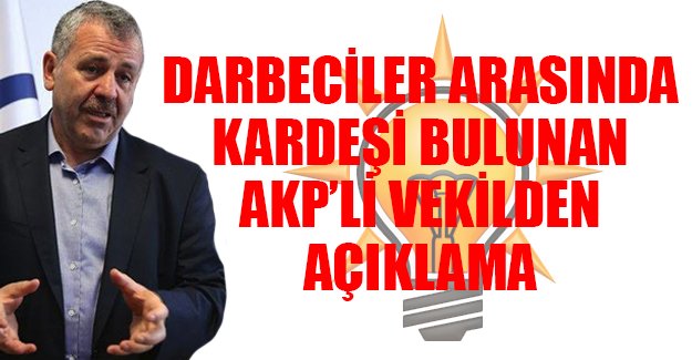 AKP'li Dişli'den 'darbeci kardeş' açıklaması