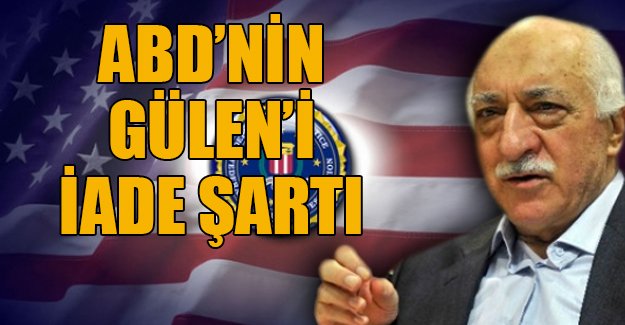 ABD, Gülen'in iadesiyle ilgili şartını açıkladı
