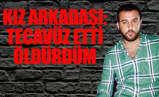 Kendisine tecavüz ettiği iddiasıyla birlikte yaşadığı erkek arkadaşını öldürdü